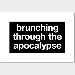 "brunching through the apocalypse" in plain white letters - just live in denial Posters and Art